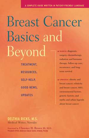 Breast Cancer Basics & Beyond: Treatments, Resources, Self-Help, Good News, Updates de Delthia Ricks