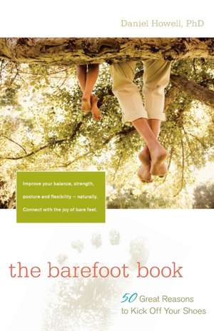 The Barefoot Book: 50 Great Reasons to Kick Off Your Shoes de Daniel Howell