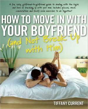 How to Move in with Your Boyfriend (and Not Break Up with Him) de Tiffany Current