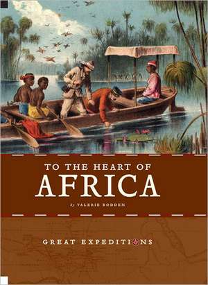 To the Heart of Africa de Valerie Bodden