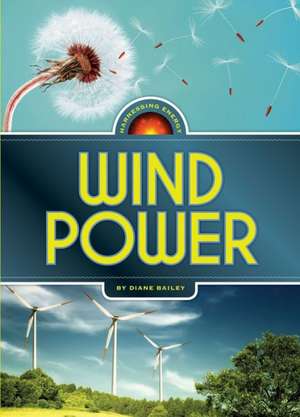 Harnessing Energy: Wind Power de Diane Bailey