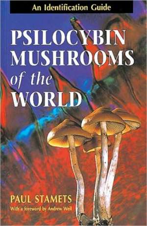 Psilocybin Mushrooms of the World: An Identification Guide de Paul Stamets