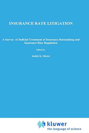 Insurance Rate Litigation: A Survey of Judicial Treatment of Insurance Ratemaking and Insurance Rate Regulation de J.K. Mintel