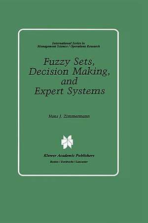 Fuzzy Sets, Decision Making, and Expert Systems de Hans-Jürgen Zimmermann