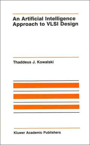 An Artificial Intelligence Approach to VLSI Design de Thaddeus J. Kowalski