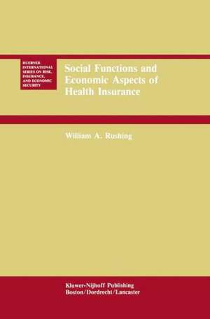 Social Functions and Economic Aspects of Health Insurance de William A. Rushing