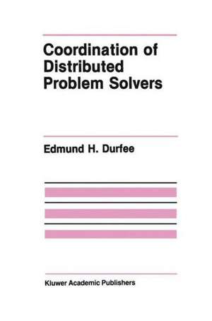 Coordination of Distributed Problem Solvers de Edmund H. Durfee