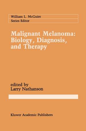 Malignant Melanoma: Biology, Diagnosis, and Therapy de Larry Nathanson