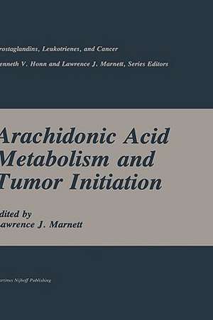 Arachidonic Acid Metabolism and Tumor Initiation de Lawrence J. Marnett