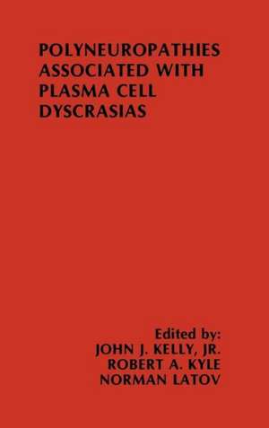 Polyneuropathies Associated with Plasma Cell Dyscrasias de John J. Kelly