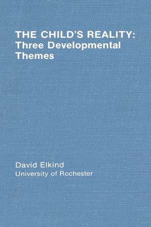 The Child's Reality: Three Developmental Themes de D. Elkind