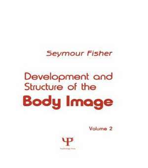 Development and Structure of the Body Image: Volume 2 de S. Fisher