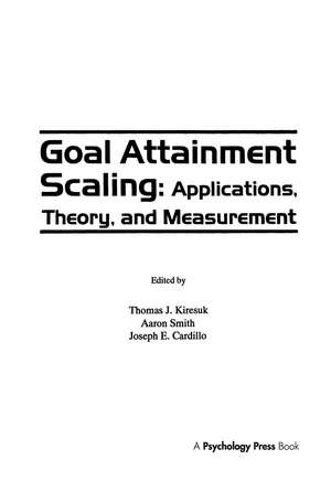 Goal Attainment Scaling: Applications, Theory, and Measurement de Thomas J. Kiresuk