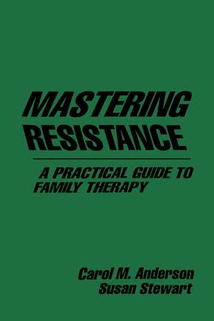 Mastering Resistance: A Practical Guide to Family Therapy de Carol M. Anderson