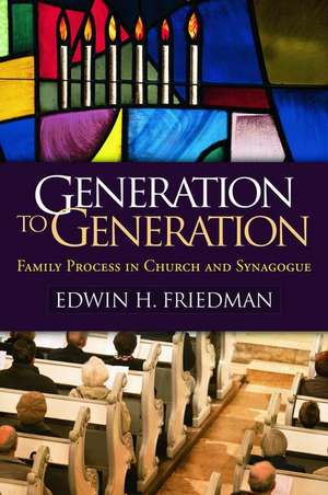 Generation to Generation: Family Process in Church and Synagogue de Edwin H. Friedman