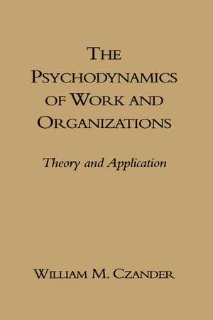 The Psychodynamics of Work and Organizations: Theory and Application de William M. Czander