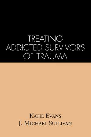 Treating Addicted Survivors of Trauma de Katie Evans