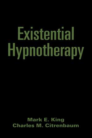 Existential Hypnotherapy de Mark E. King