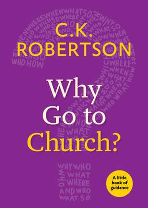 Why Go to Church? de C.K. Robertson