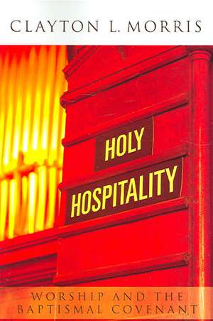 Holy Hospitality: A Practical Guide for Congregations de Clayton L. Morris