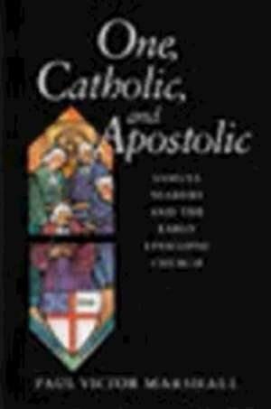 One, Catholic, and Apostolic: Samuel Seabury and the Early Episcopal Church de Paul V. Marshall