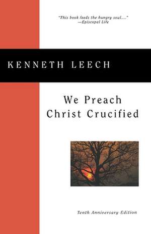 We Preach Christ Crucified de Kenneth Leech