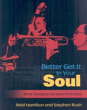 Better Get It in Your Soul: What Liturgists Can Learn from Jazz de Hamilton Reid H