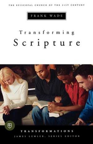 Transforming Scripture: The Episcopal Church of the 21st Century de Wade Frank