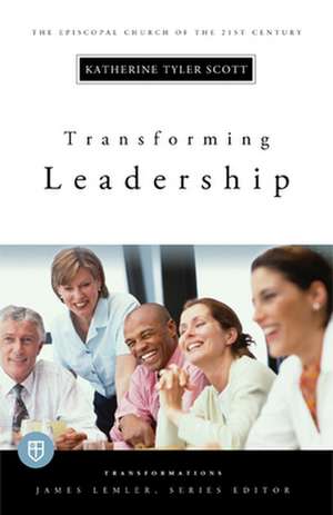 Transforming Leadership de Katherine Tyler Scott