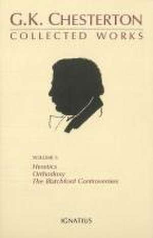 The Collected Works of G. K. Chesterton, Vol. 1: Orthodoxy, Heretics, Blatchford Controversies de G. K. Chesterton