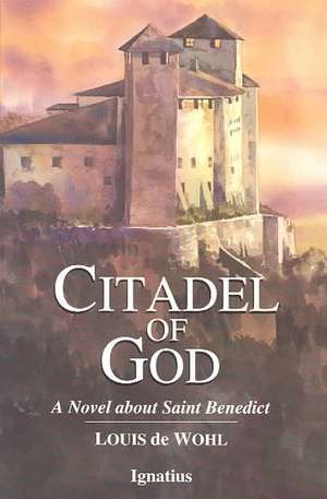 Citadel of God: A Novel about Saint Benedict de Louis De Wohl