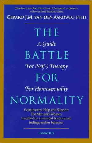 The Battle for Normality: Self-Therapy for Homosexual Persons de Gerard J. M. Van Den Aardweg