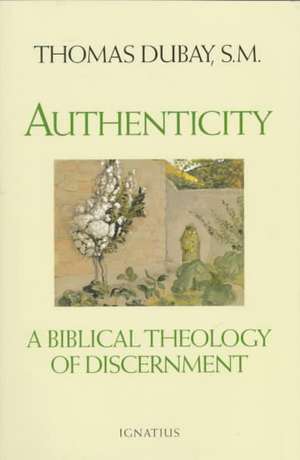 Authenticity: A Biblical Theology of Discernment de Thomas DuBay