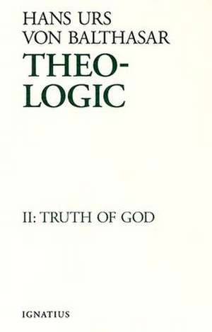 Truth of God: Theological Logical Theory de Hans Urs Von Balthasar