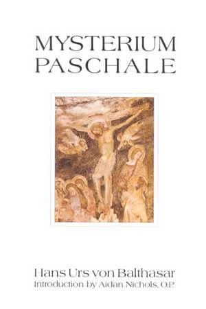 Mysterium Paschale: The Mystery of Easter de Hans Urs Von Balthasar