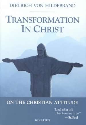 Transformation in Christ de Dietrich Von Hildebrand