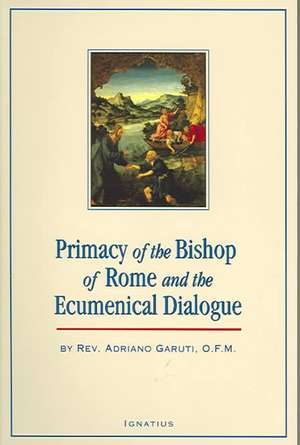 The Primacy of the Bishop of Rome and the Ecumenical Dialogue de Adriano Garuti