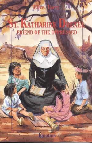 Saint Katharine Drexel: Friend of the Oppressed de Ellen Tarry