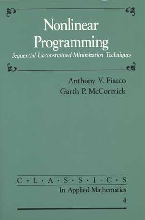 Nonlinear Programming: Sequential Unconstrained Minimization Techniques de Anthony V. Fiacco