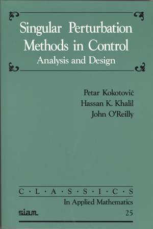 Singular Perturbation Methods in Control: Analysis and Design de Petar Kokotović