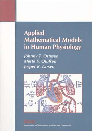 Applied Mathematical Models in Human Physiology de Johnny T. Ottesen