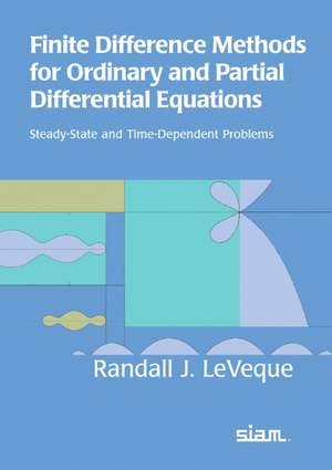 Finite Difference Methods for Ordinary and Partial Differential Equations: Steady-State and Time-dependent Problems de Randall J. LeVeque