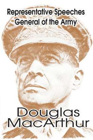 Representative Speeches of General of the Army Douglas MacArthur de Legislative Reference Service Library of