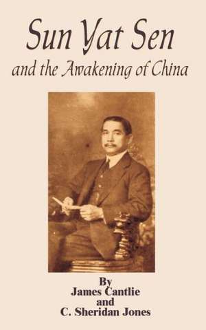 Sun Yat Sen: And the Awakening of China de James Cantlie