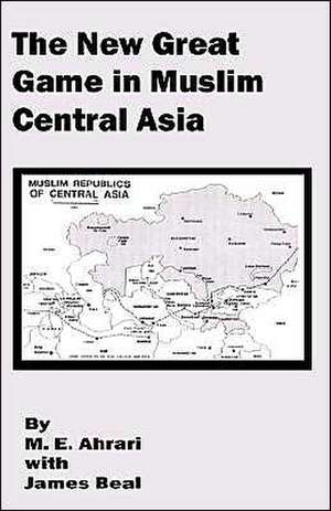 The New Great Game in Muslim Central Asia de M. E. Ahrari