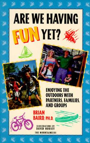 Are We Having Fun Yet?: Enjoying the Outdoors with Partners, Families, and Groups de Brian Baird