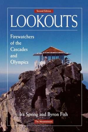 Lookouts: Firewatchers of the Cascades and Olympics de Ira Spring