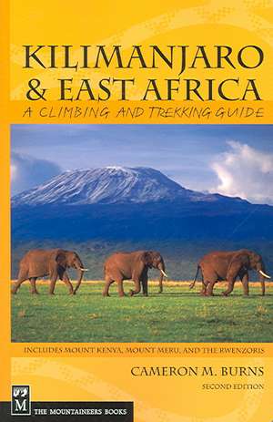 Kilimanjaro & East Africa: Includes Mount Kenya, Mount Meru, and the Rwenzoris de Cameron M. Burns