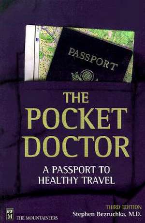 The Pocket Doctor: A Passport to Healthy Travel de Stephen Bezruchka