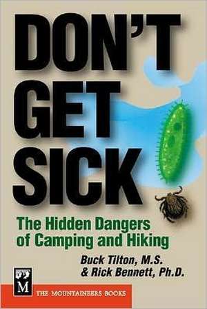 Don't Get Sick: The Hidden Dangers of Camping and Hiking de Buck Tilton